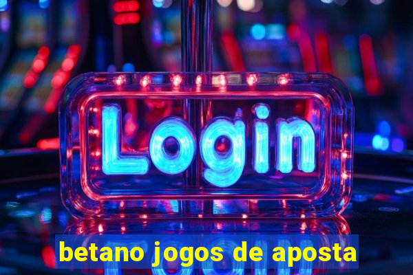 betano jogos de aposta