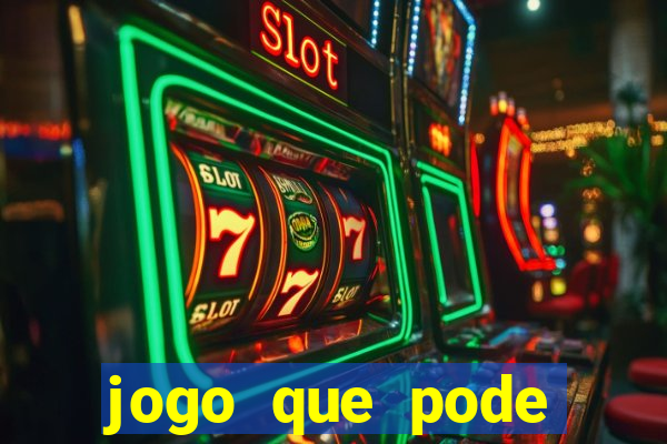 jogo que pode sacar qualquer valor