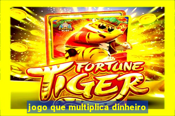 jogo que multiplica dinheiro