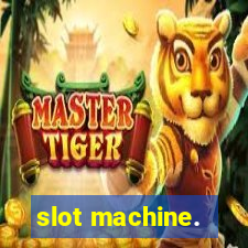 slot machine.