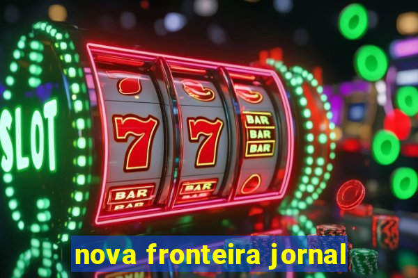 nova fronteira jornal