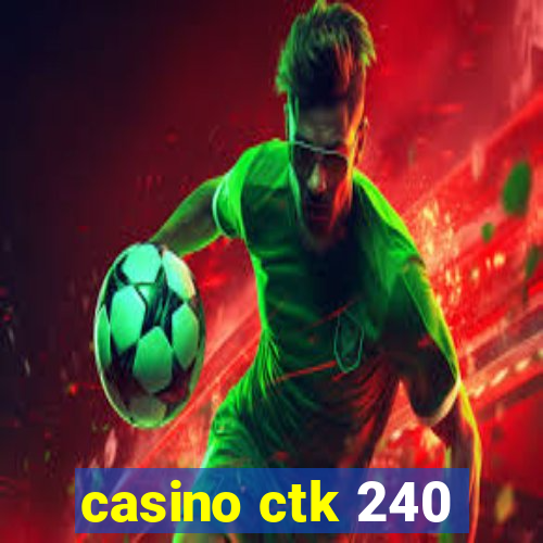 casino ctk 240