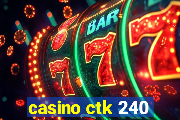 casino ctk 240