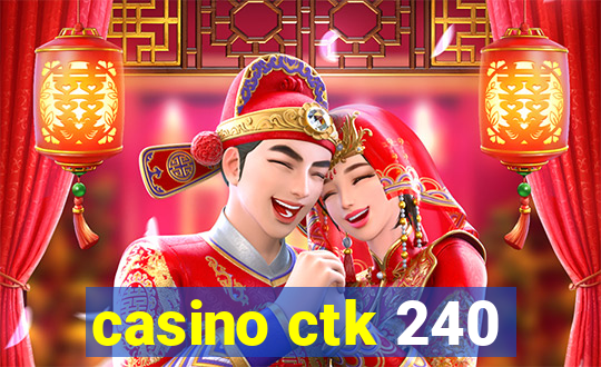 casino ctk 240