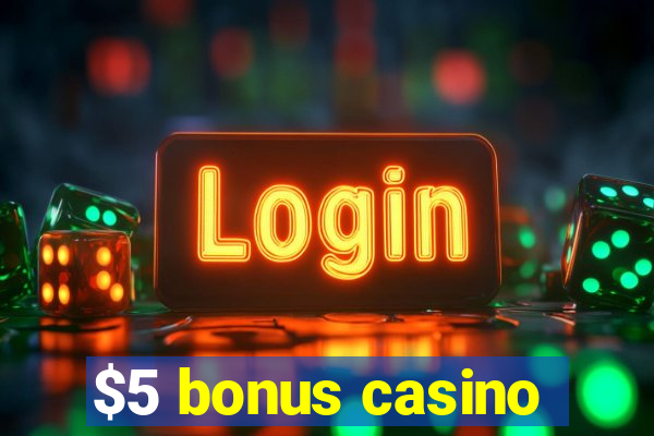 $5 bonus casino