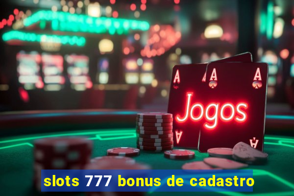 slots 777 bonus de cadastro