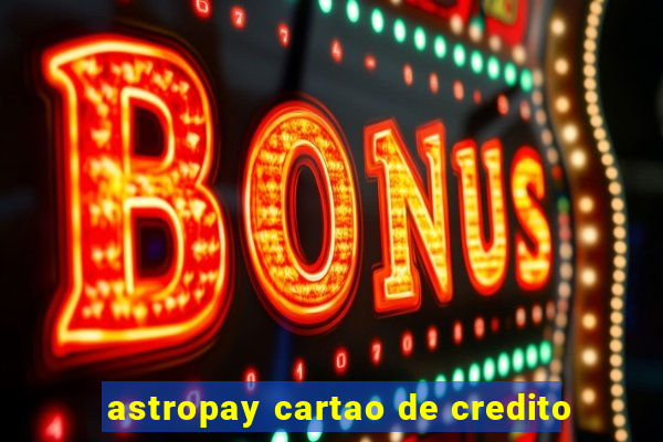 astropay cartao de credito