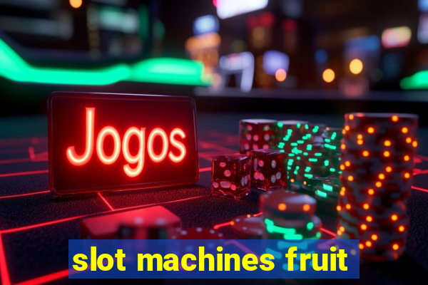 slot machines fruit