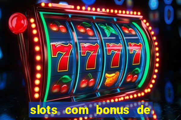 slots com bonus de cadastro sem depósito