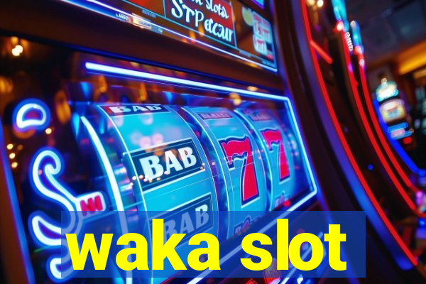 waka slot