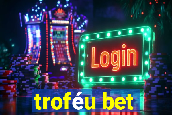 troféu bet