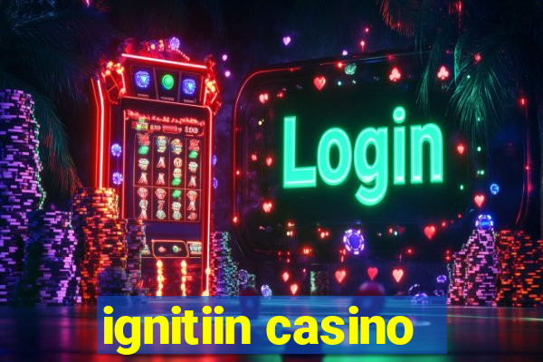 ignitiin casino