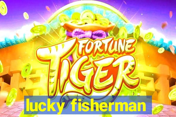 lucky fisherman