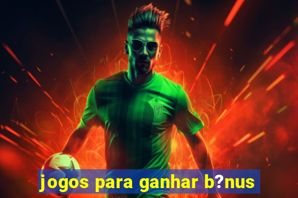 jogos para ganhar b?nus