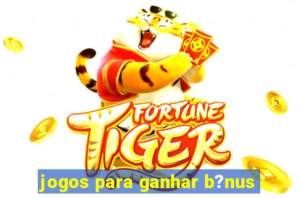 jogos para ganhar b?nus