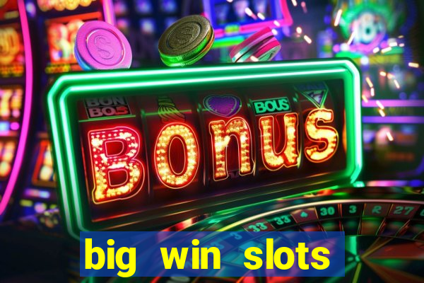 big win slots dinheiro real