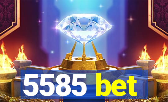 5585 bet