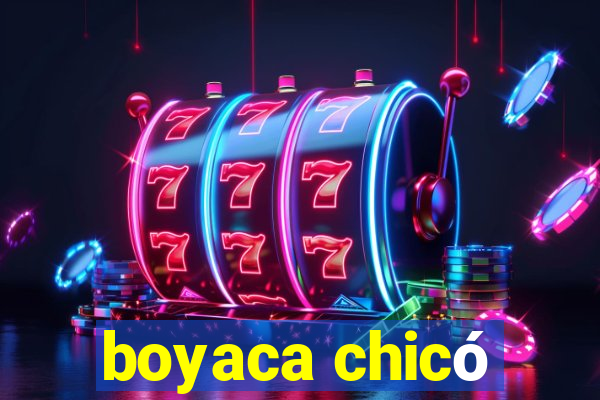 boyaca chicó