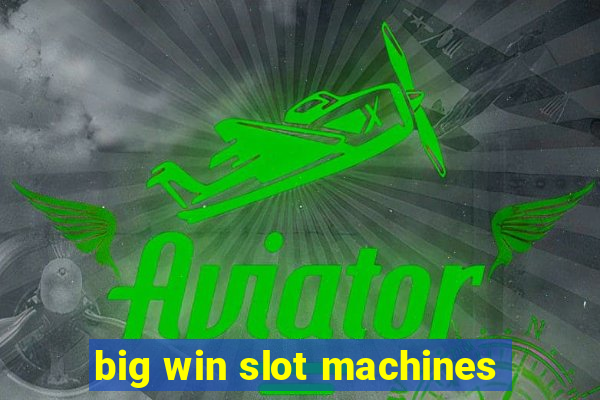 big win slot machines