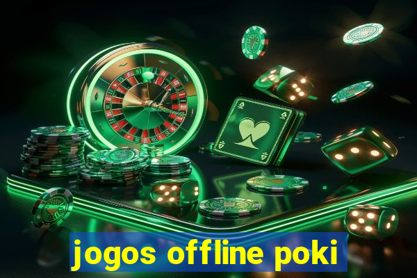 jogos offline poki