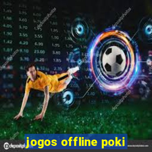 jogos offline poki