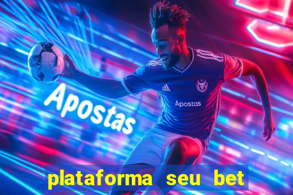 plataforma seu bet é confiável