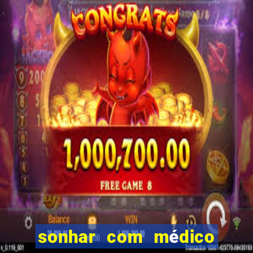 sonhar com médico no jogo do bicho