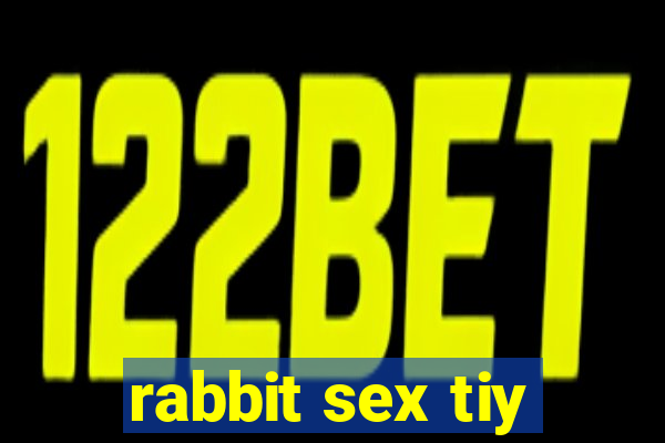 rabbit sex tiy