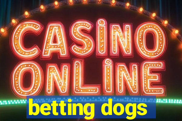 betting dogs