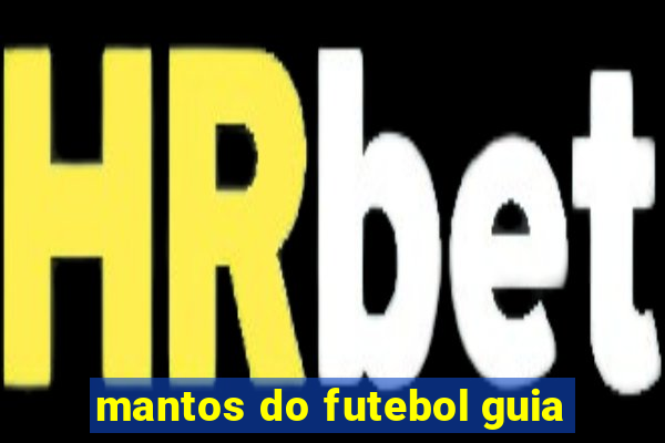 mantos do futebol guia