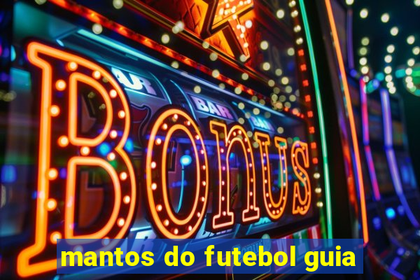 mantos do futebol guia