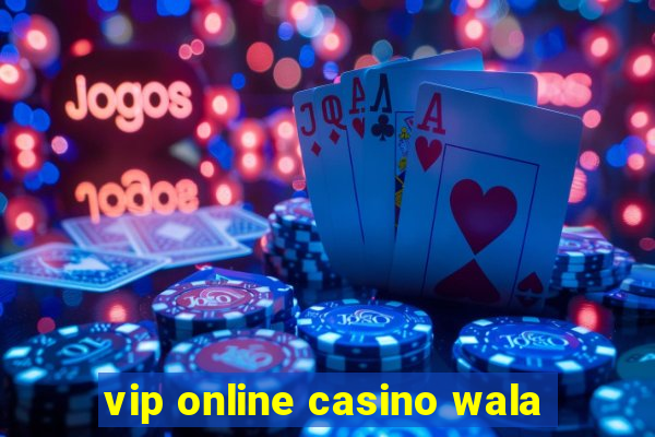 vip online casino wala