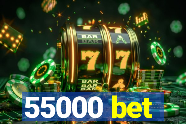 55000 bet