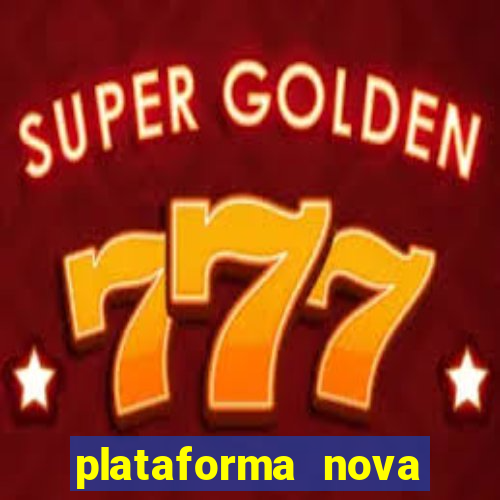 plataforma nova 2024 hoje bet