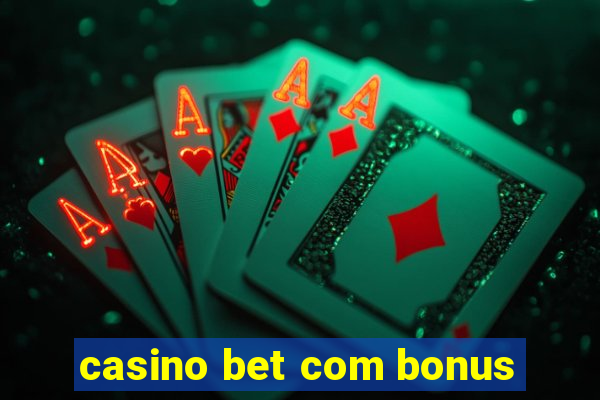 casino bet com bonus