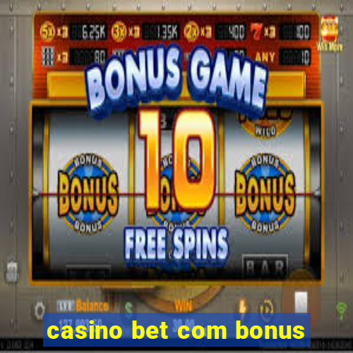 casino bet com bonus