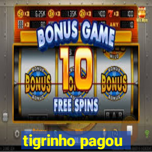 tigrinho pagou