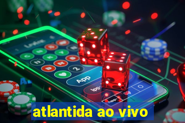 atlantida ao vivo