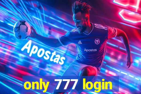 only 777 login