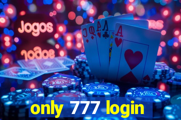 only 777 login