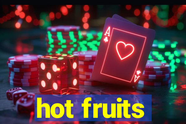 hot fruits