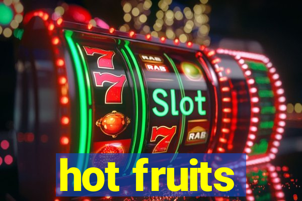 hot fruits