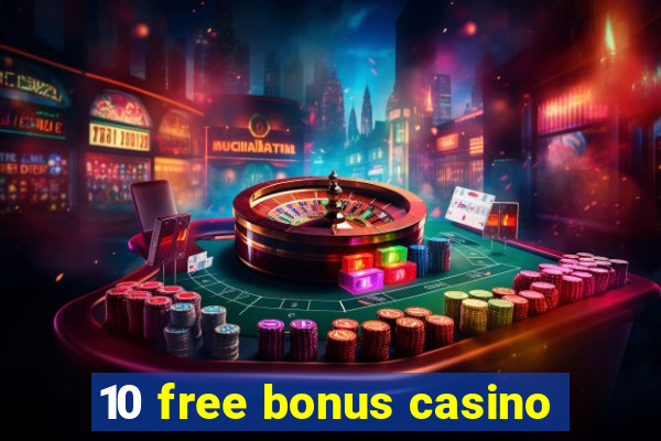 10 free bonus casino