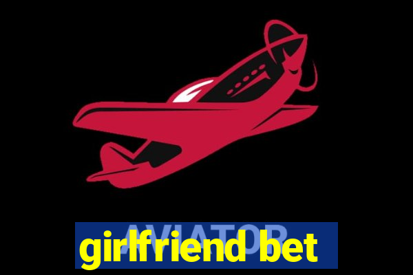 girlfriend bet