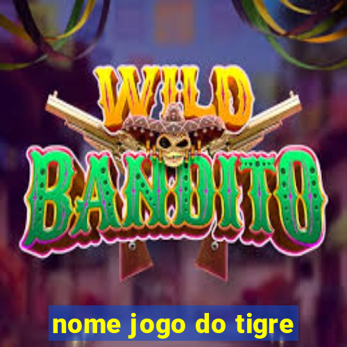 nome jogo do tigre