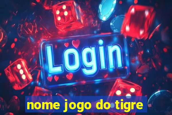 nome jogo do tigre