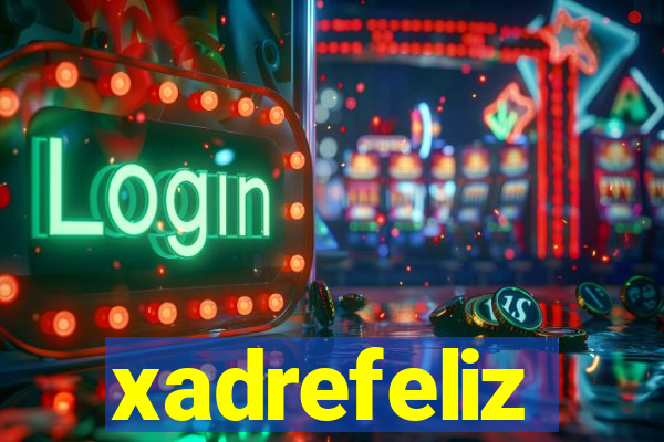 xadrefeliz