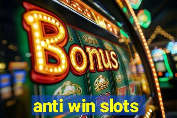 anti win slots