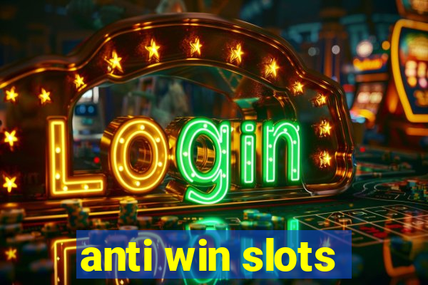 anti win slots