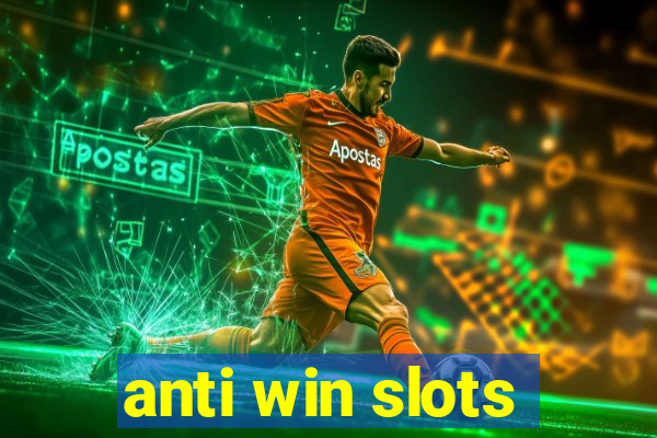 anti win slots